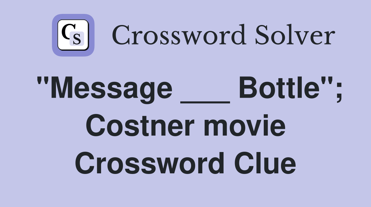 "Message ___ Bottle"; Costner movie Crossword Clue Answers